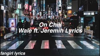 On Chill || Wale ft. Jeremih Lyrics
