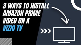 How to Install Amazon Prime Video on ANY Vizio TV (3 Different Ways)
