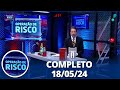 Operação de Risco (18/05/24) | Completo