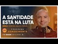 A Santidade está na luta | Caminho, Sulco e Forja | #83