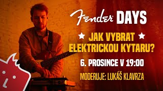 Fender Days - Jak vybrat elektrickou kytaru? Moderuje Lukáš Klavrza