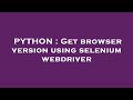 PYTHON : Get browser version using selenium webdriver