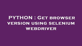 PYTHON : Get browser version using selenium webdriver