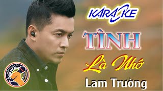 TÌNH LÀ NHỚ LAM TRƯỜNG KARAOKE