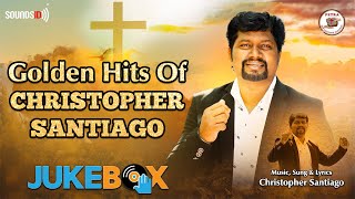 Golden Hits Of Christopher Santiago - Jukebox | Irakkathil Iyshwaryam | Idhuvarai Nadathineerae