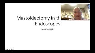 Mastoidectomy in the Era of Endoscopes by Marc Bennett, MD, MMHC