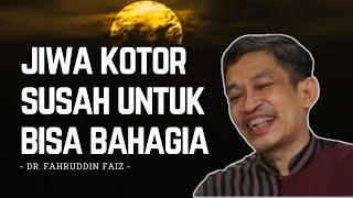 MEMBERSIHKAN JIWA YANG KOTIR AGAR MUDAH MERAIH KEBAHAGIAAN - DR. FAHRUDDIN FAIZ