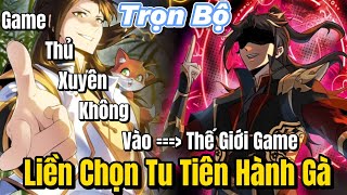 [FULL BỘ] Game Thủ Xuyên Vào Thế Giới Game, Liền Chọn Tu Tiên Hành Gà | Review Truyện