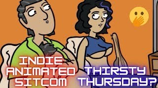 THIRSTY Thursday? Indie Animated Sitcom!