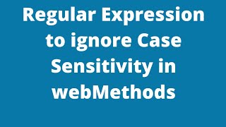 Regular Expression to ignore Case Sensitivity in webMethods BRANCH Step