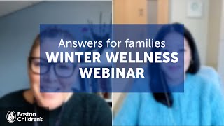 Answers for Families Webinar: Winter Wellness | Boston Children's Hospital