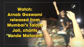 Watch: Arnab Goswami released from Mumbai’s Taloja Jail, chants ‘Vande Mataram’