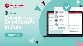 Completing Sales Orders in Bulk | Unleashed Inventory Management Training Academy