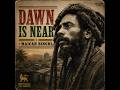 DAWN IS NEAR 🌅 | Maicah Binghi Rootsman | Unreleased Roots Reggae #consciousreggae #reggae