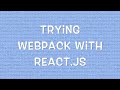 Trying webpack with React.js