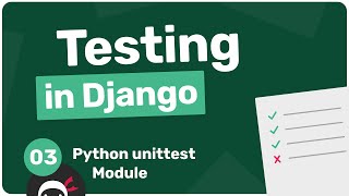 Testing in Django Tutorial #3 - The Python unittest Module