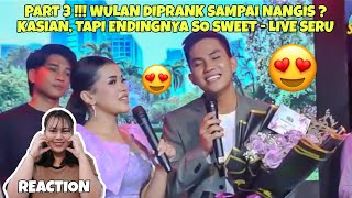 PART 3 !!! WULAN DIPRANK SAMPAI NANGIS ? KASIAN, TAPI ENDINGNYA SO SWEET - LIVE SERU (REACTION)