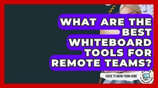 What Are The Best Whiteboard Tools For Remote Teams? - Guide To Work From Home