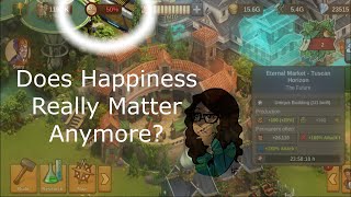 Does Happiness Even Matter in FoE Anymore?