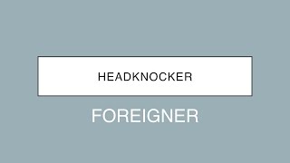 Foreigner | Headknocker (Lyrics)