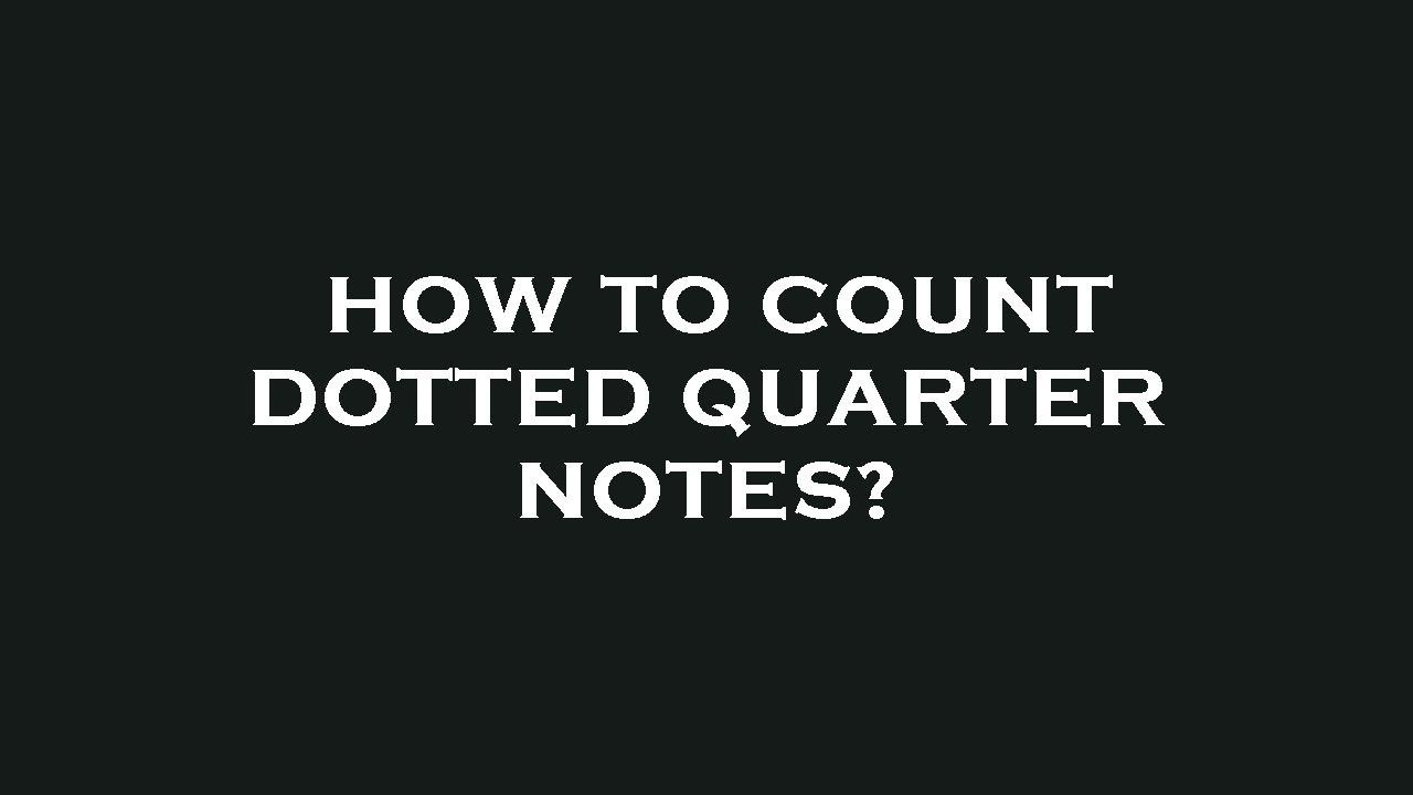 How To Count Dotted Quarter Notes Youtube