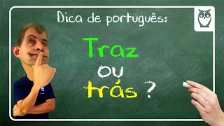 Dica 55 - Traz ou Trás ?