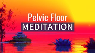 Pelvic Floor Relaxation | Root Chakra Healing | Pelvic Floor Meditation