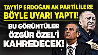 CUMHURBAŞKANI ERDOĞAN AK PARTİLİLERE BÖYLE UYARI YAPTI! BU GÖRÜNTÜLER ÖZGÜR ÖZEL'İ KAHREDECEK!