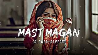 Mast Magan [Slowed+Reverb] - Arijit Singh || 💞THE LO-FI SONG 💞