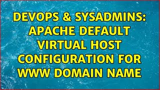 DevOps & SysAdmins: apache default virtual host configuration for www domain name (2 Solutions!!)
