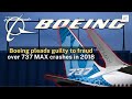 Boeing pleads guilty to fraud over 737 MAX crashes in 2018