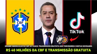 QUENTÍSSIMO: R$ 40 MILHÕES DA CBF E TRANSMISSÃO GRATUITA! I SAIBA COMO ASSISTIR! I Vasco