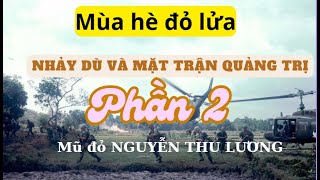 Mùa hè đỏ lửa 1972 - Nhảy dù và mặt trận Quảng trị - Nguyễn Thu Lương - Phần 2 Hết