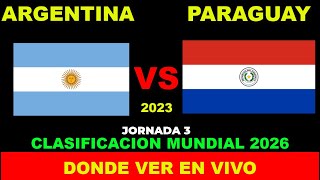 ARGENTINA VS PARAGUAY DONDE VER EN VIVO FECHA HORA HORARIO CUANDO JUEGAN EN VARIOS PAISES