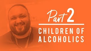 Children of Alcoholics - Addiction: A Family Disease (Part 2)