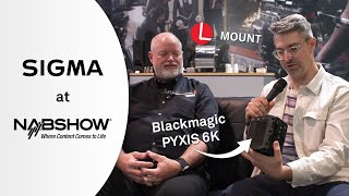 2024 NAB Show - SIGMA with Blackmagic Design - Featuring the PYXIS 6K camera ava