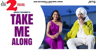 Take Me Along - Amar Sehmbi (Official Video) Kavvy Riyaaz | Bravo Music | Punjabi Songs 2023