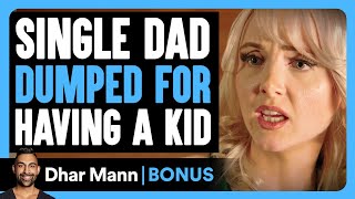 SINGLE DAD Dumped For Having A KID | Dhar Mann Bonus!