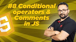 Lec 8 - Conditional Operator & Comments in JS - Optimum Course on Java Script #8