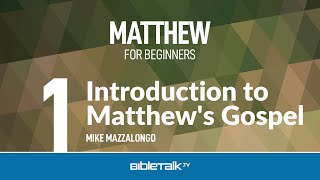 Matthew Bible Study for Beginners – Intro to Matthew's Gospel – Mike Mazzalongo | BibleTalk.tv