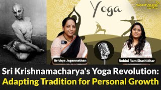 Sri Krishnamacharya's Yoga Revolution: Adapting Tradition for Personal Growth | Nrithya Jagannathan