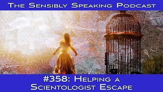 Sensibly Speaking Podcast #358: Helping a Scientologist Escape