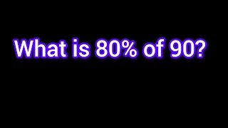 What is 80% of 90?-Math Percentage Problem