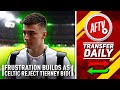 Frustration Mounts As Celtic Reject Arsenal's £25m Tierney Bid | AFTV Transfer Daily