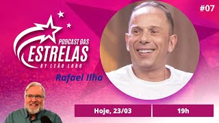 RAFAEL ILHA - PODCAST DAS ESTRELAS #07