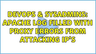 DevOps & SysAdmins: Apache log filled with Proxy errors from attacking ip's