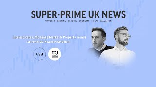 Super Prime UK | November 2024 Update | Interest Rates, Mortgage Market & Property Trends