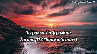 Terpaksa Ku Lepaskan-Zarina AF2(Biarku Sendiri)