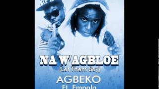 Agbeko - Na W'AGBLOE (Let Them Say) ft Empala (Prod by Eddy)