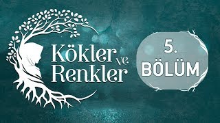 Ayşe Böhürler - Kökler ve Renkler 5.Bölüm